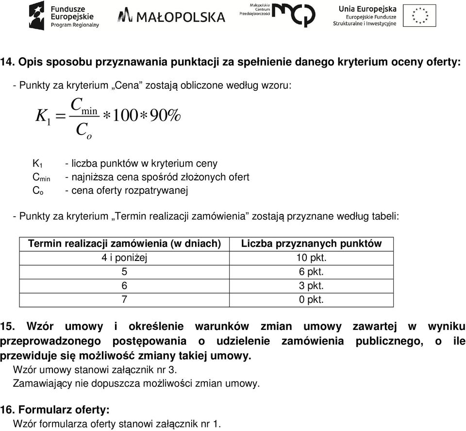 dniach) Liczba przyznanych punktów 4 i poniżej 10 pkt. 5 6 pkt. 6 3 pkt. 7 0 pkt. 15.