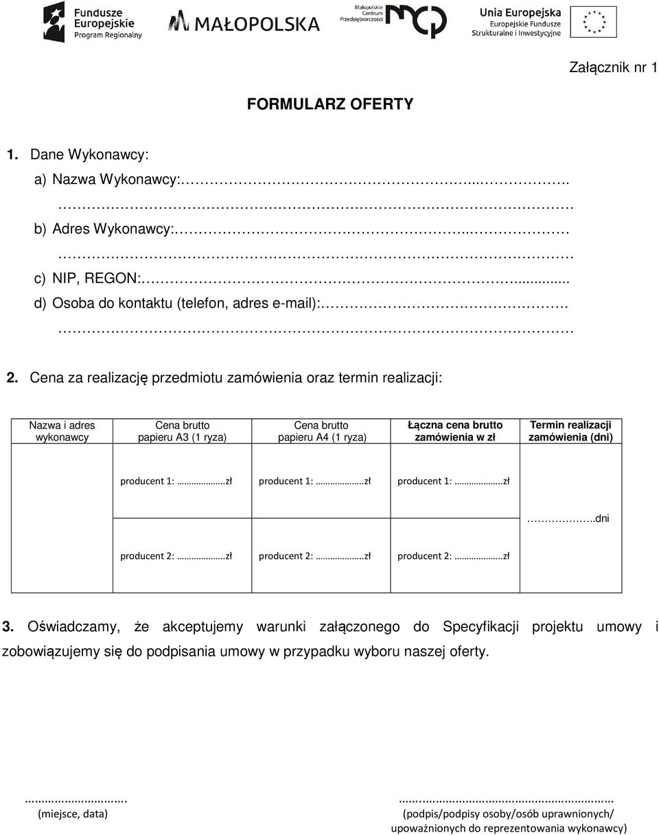 Termin realizacji zamówienia (dni) producent 1:..zł producent 1:..zł producent 1:..zł..dni producent 2:..zł producent 2:..zł producent 2:..zł 3.