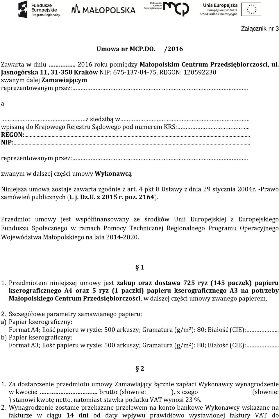 a z siedzibą w wpisaną do Krajowego Rejestru Sądowego pod numerem KRS:.. REGON:... NIP:... reprezentowanym przez:.
