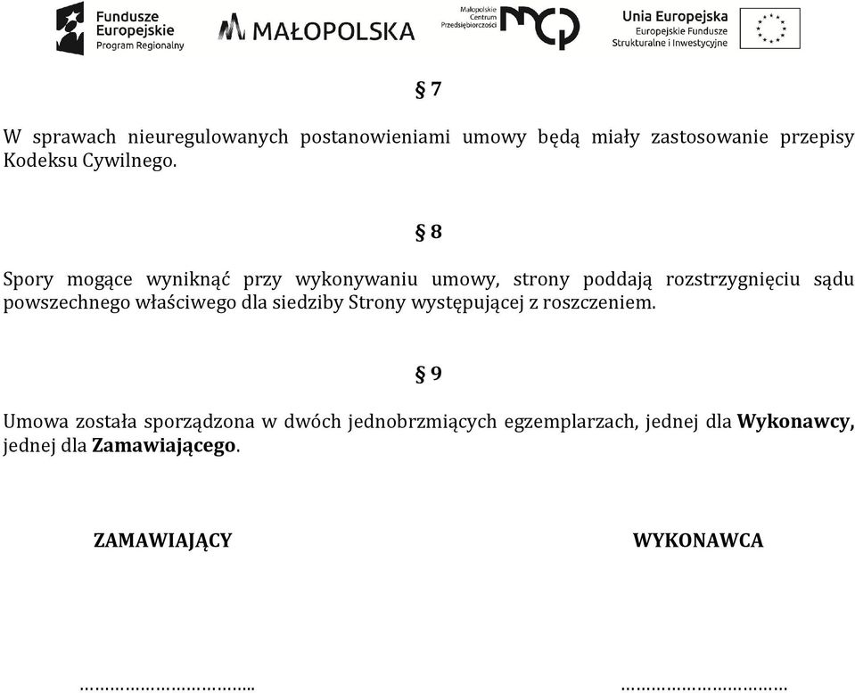 8 Spory mogące wyniknąć przy wykonywaniu umowy, strony poddają rozstrzygnięciu sądu powszechnego