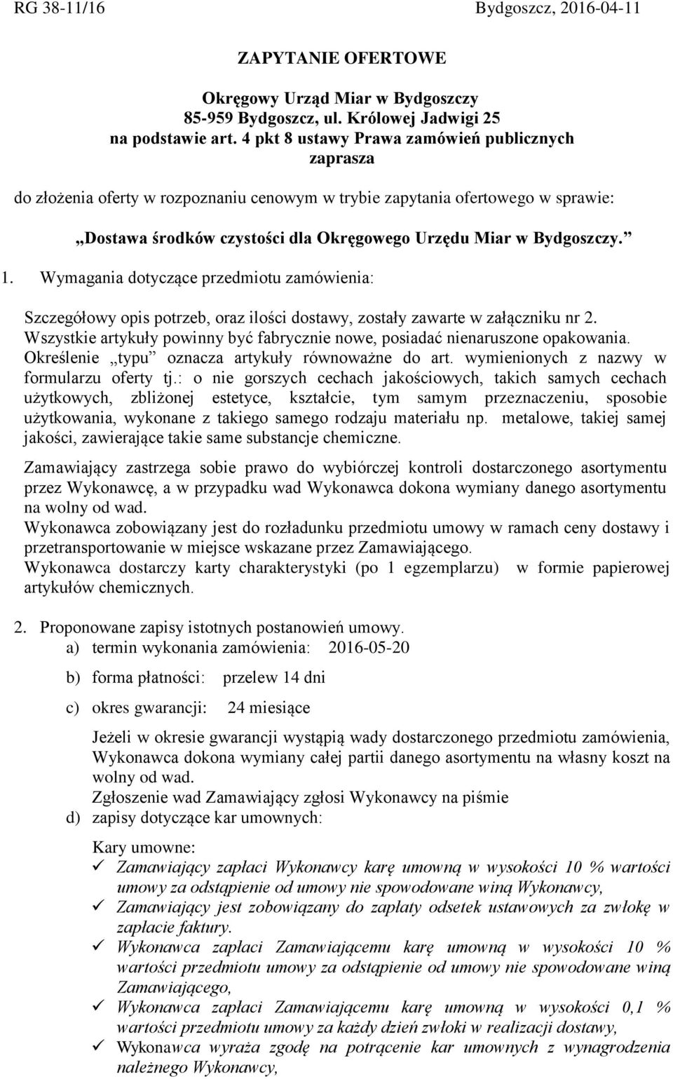 1. Wymagania dotyczące przedmiotu zamówienia: Szczegółowy opis potrzeb, oraz ilości dostawy, zostały zawarte w załączniku nr 2.