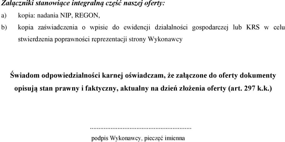 reprezentacji strony Wykonawcy Świadom odpowiedzialności karnej oświadczam, że załączone do oferty