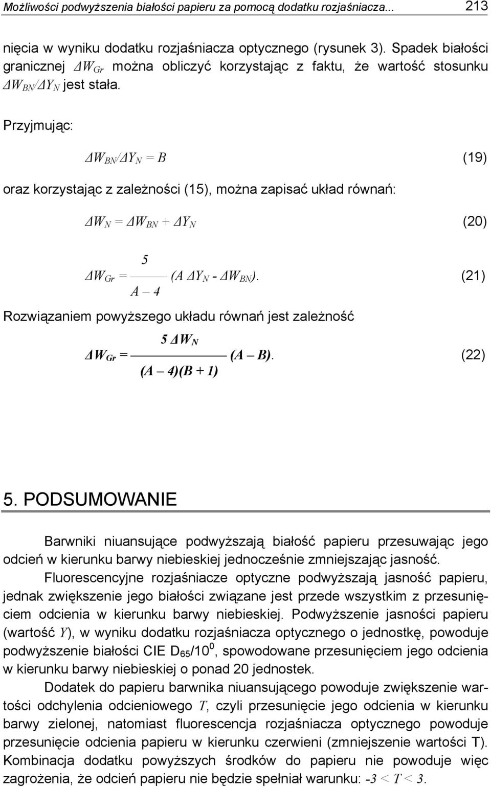 Przyjmując: ΔW BN /ΔY N = B (19) oraz korzystając z zależności (15), można zapisać układ równań: ΔW N = ΔW BN + ΔY N (20) 5 ΔW Gr = (A ΔY N - ΔW BN ).