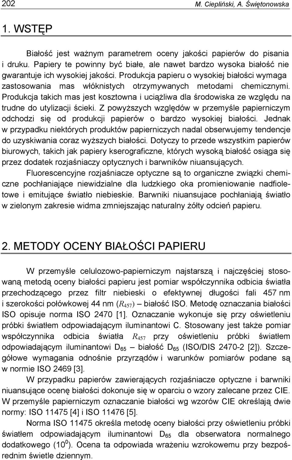 Produkcja papieru o wysokiej białości wymaga zastosowania mas włóknistych otrzymywanych metodami chemicznymi.