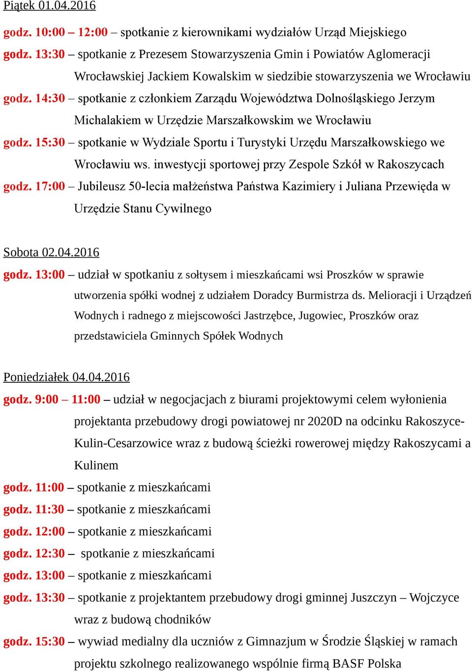 14:30 spotkanie z członkiem Zarządu Województwa Dolnośląskiego Jerzym Michalakiem w Urzędzie Marszałkowskim we Wrocławiu godz.