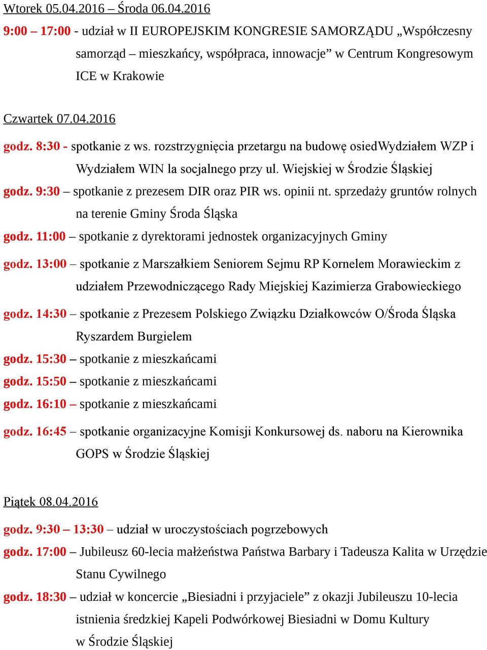 opinii nt. sprzedaży gruntów rolnych na terenie Gminy Środa Śląska godz. 11:00 spotkanie z dyrektorami jednostek organizacyjnych Gminy godz.