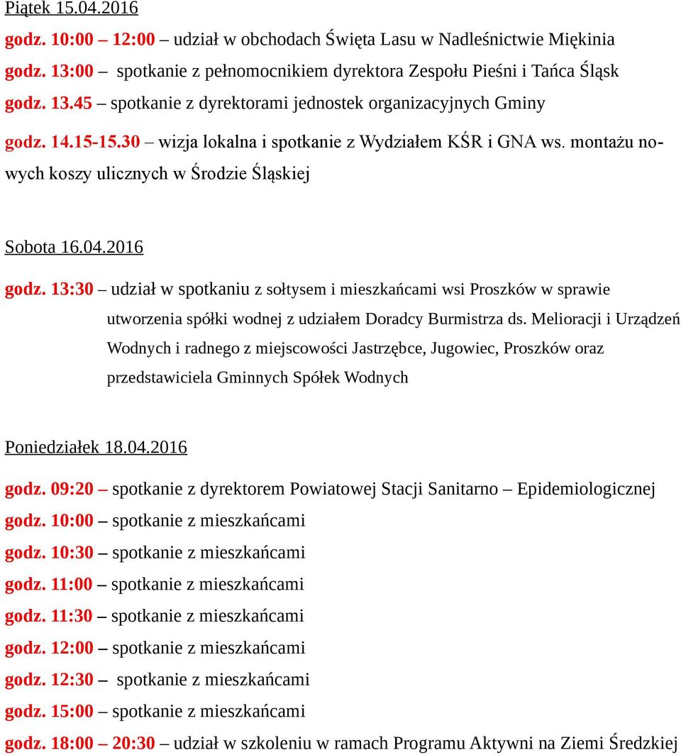 13:30 udział w spotkaniu z sołtysem i mieszkańcami wsi Proszków w sprawie utworzenia spółki wodnej z udziałem Doradcy Burmistrza ds.