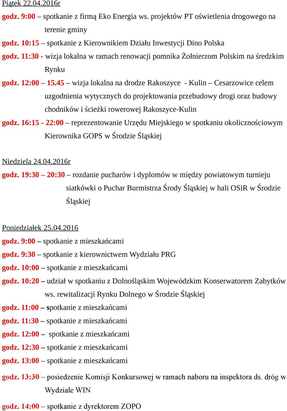 45 wizja lokalna na drodze Rakoszyce - Kulin Cesarzowice celem uzgodnienia wytycznych do projektowania przebudowy drogi oraz budowy chodników i ścieżki rowerowej Rakoszyce-Kulin godz.