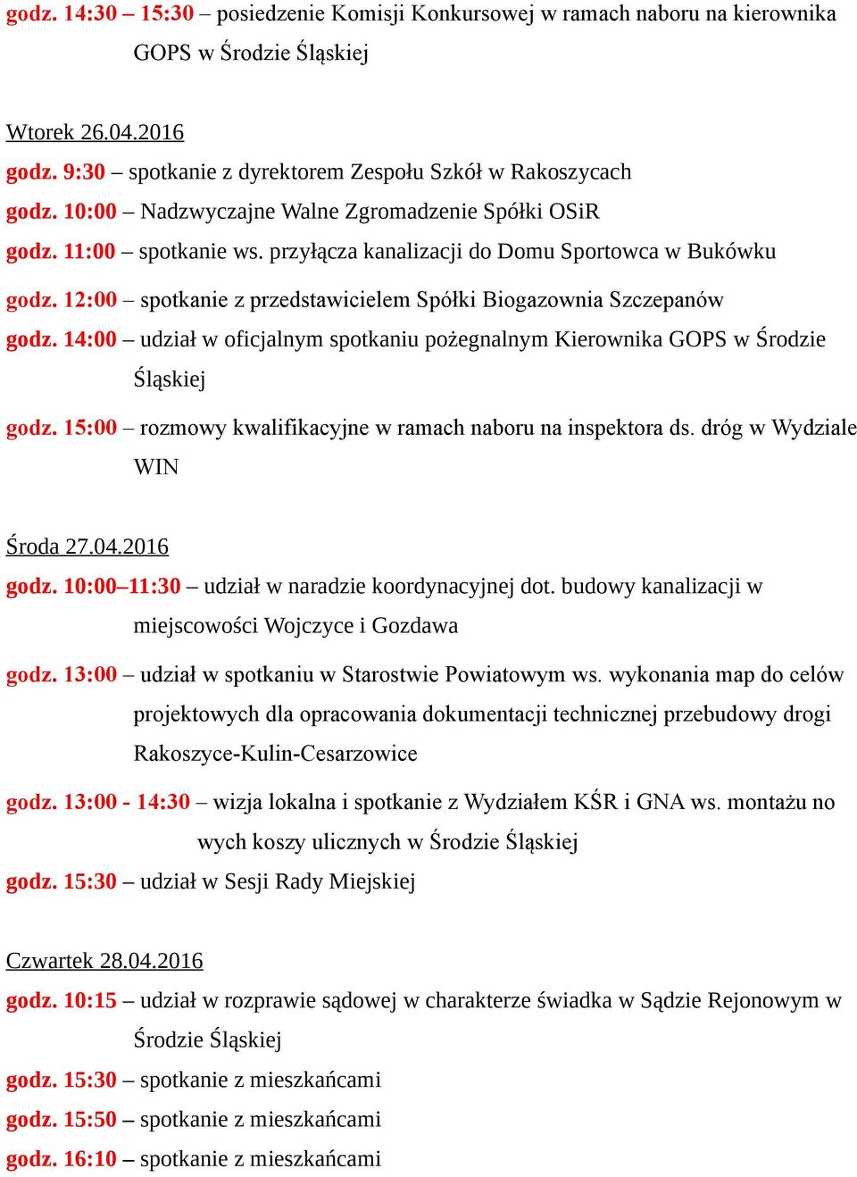 12:00 spotkanie z przedstawicielem Spółki Biogazownia Szczepanów godz. 14:00 udział w oficjalnym spotkaniu pożegnalnym Kierownika GOPS w Środzie Śląskiej godz.