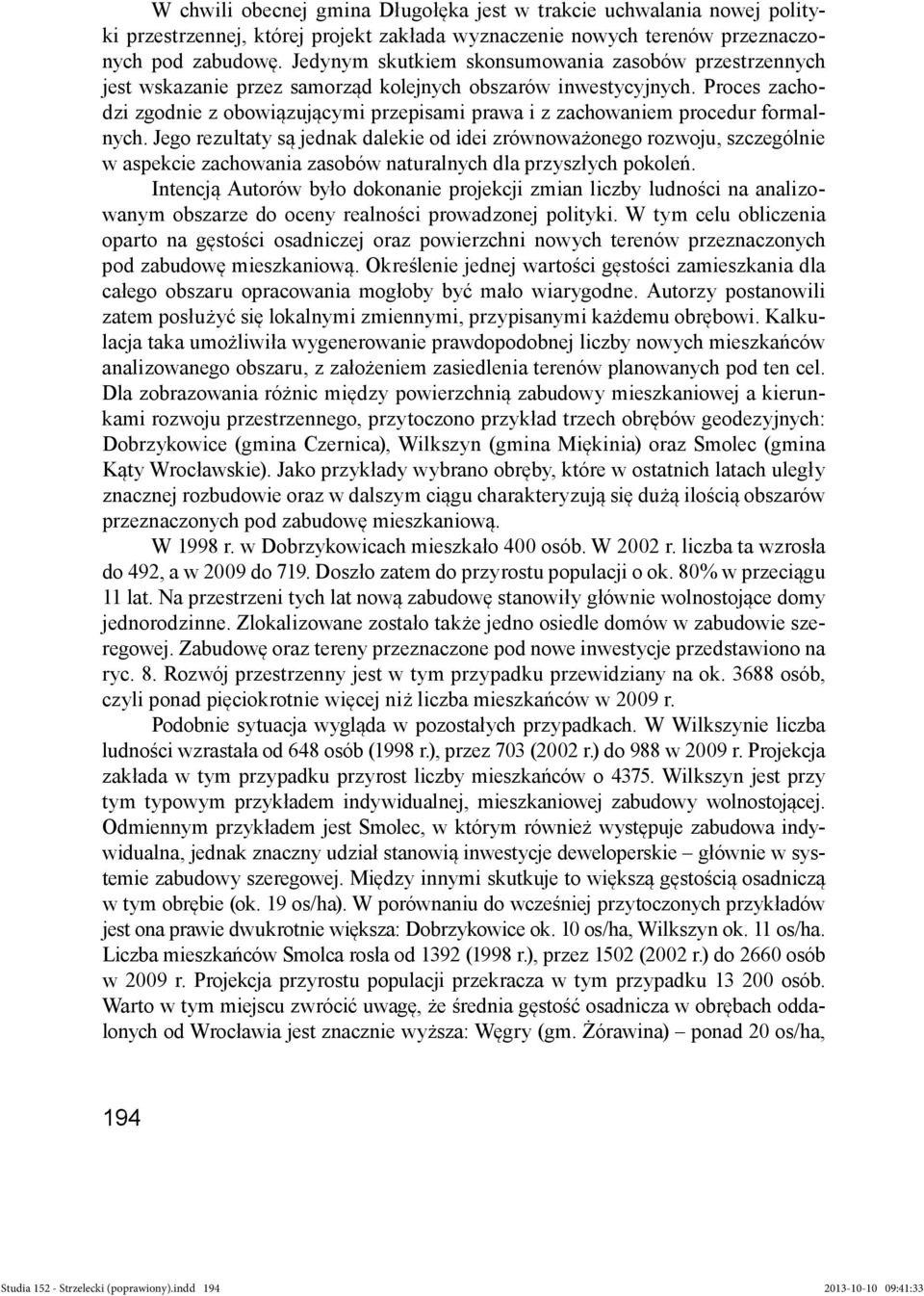 Proces zachodzi zgodnie z obowiązującymi przepisami prawa i z zachowaniem procedur formalnych.