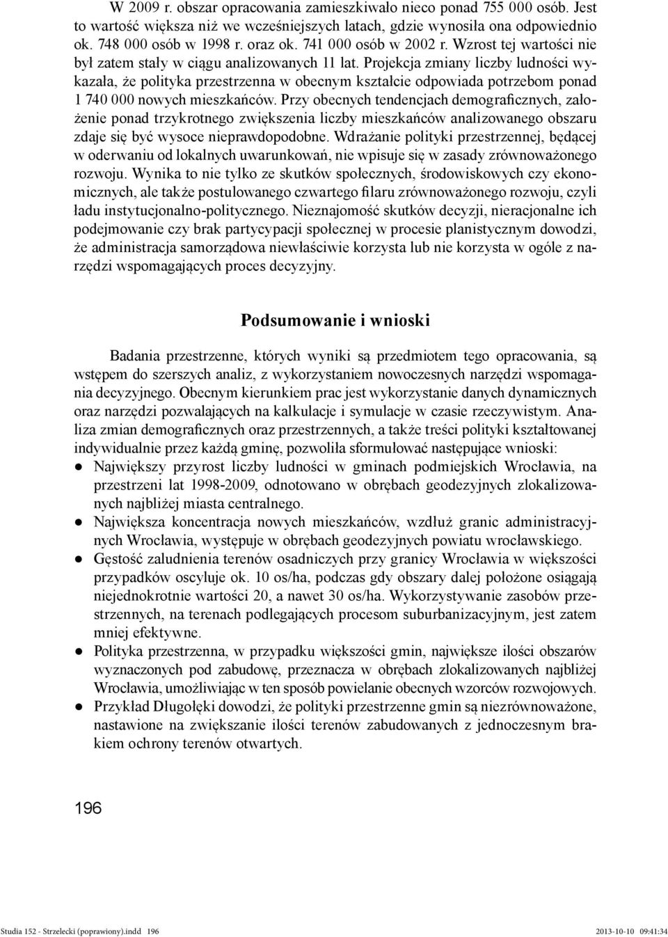 Projekcja zmiany liczby ludności wykazała, że polityka przestrzenna w obecnym kształcie odpowiada potrzebom ponad 1 740 000 nowych mieszkańców.