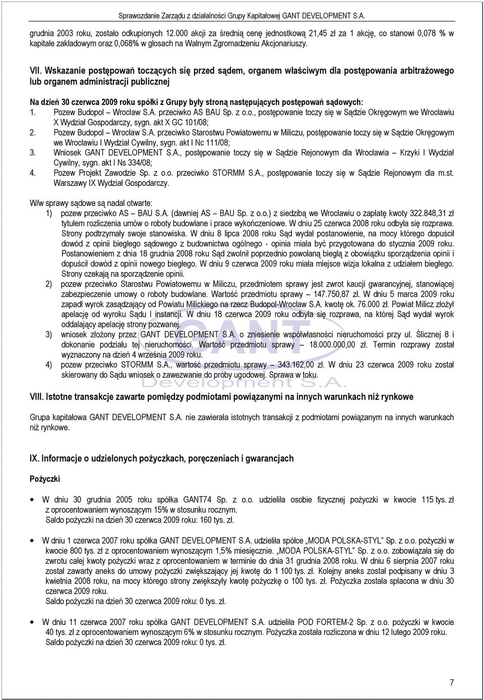 Wskazanie postępowań toczących się przed sądem, organem właściwym dla postępowania arbitraŝowego lub organem administracji publicznej Na dzień 30 czerwca 2009 roku spółki z Grupy były stroną