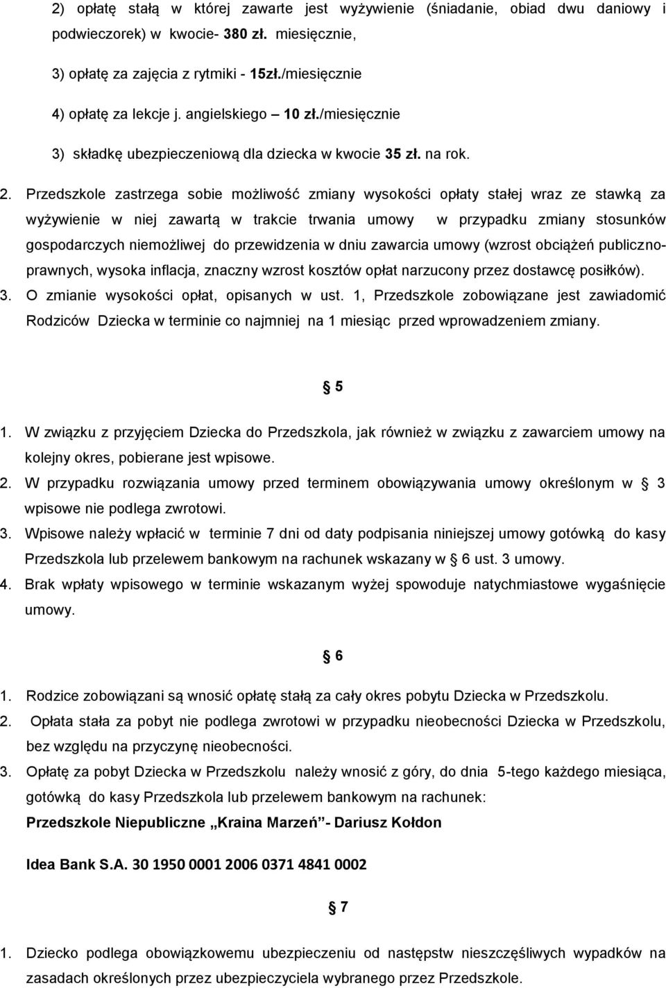 Przedszkole zastrzega sobie możliwość zmiany wysokości opłaty stałej wraz ze stawką za wyżywienie w niej zawartą w trakcie trwania umowy w przypadku zmiany stosunków gospodarczych niemożliwej do