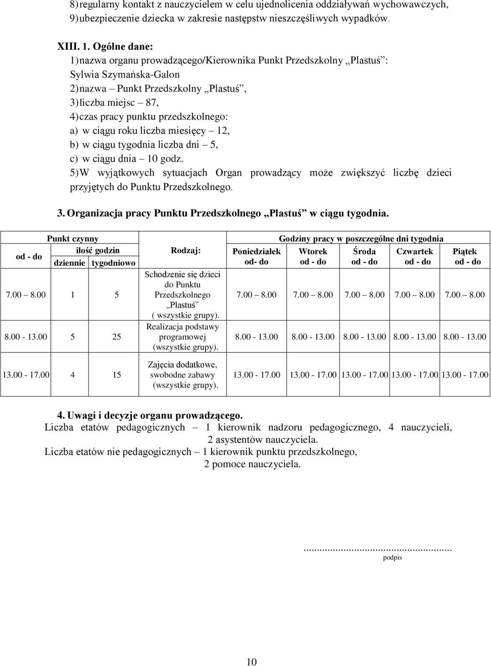 a) w ciągu roku liczba miesięcy 12, b) w ciągu tygodnia liczba dni 5, c) w ciągu dnia 10 godz.