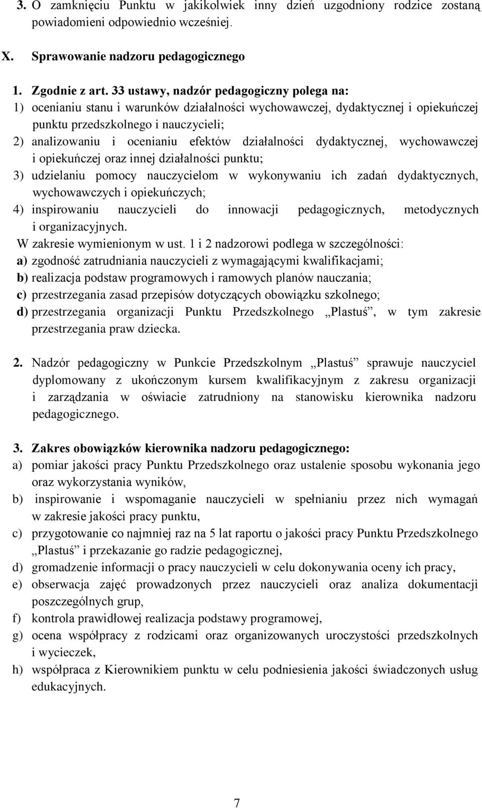 działalności dydaktycznej, wychowawczej i opiekuńczej oraz innej działalności punktu; 3) udzielaniu pomocy nauczycielom w wykonywaniu ich zadań dydaktycznych, wychowawczych i opiekuńczych; 4)