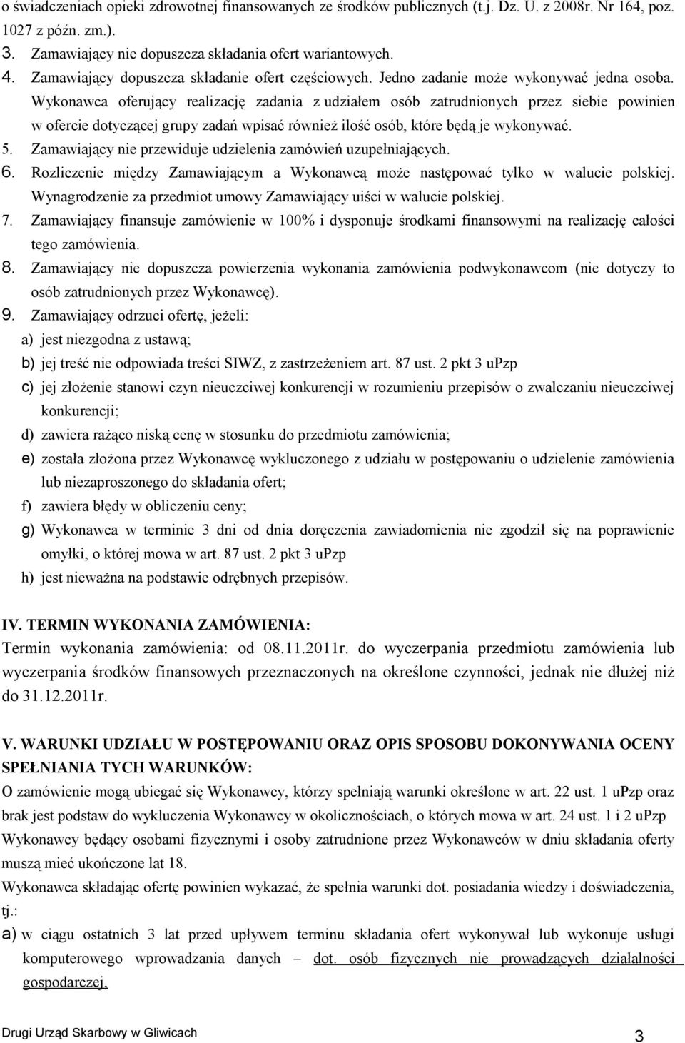 Wykonawca oferujący realizację zadania z udziałem osób zatrudnionych przez siebie powinien w ofercie dotyczącej grupy zadań wpisać również ilość osób, które będą je wykonywać. 5.