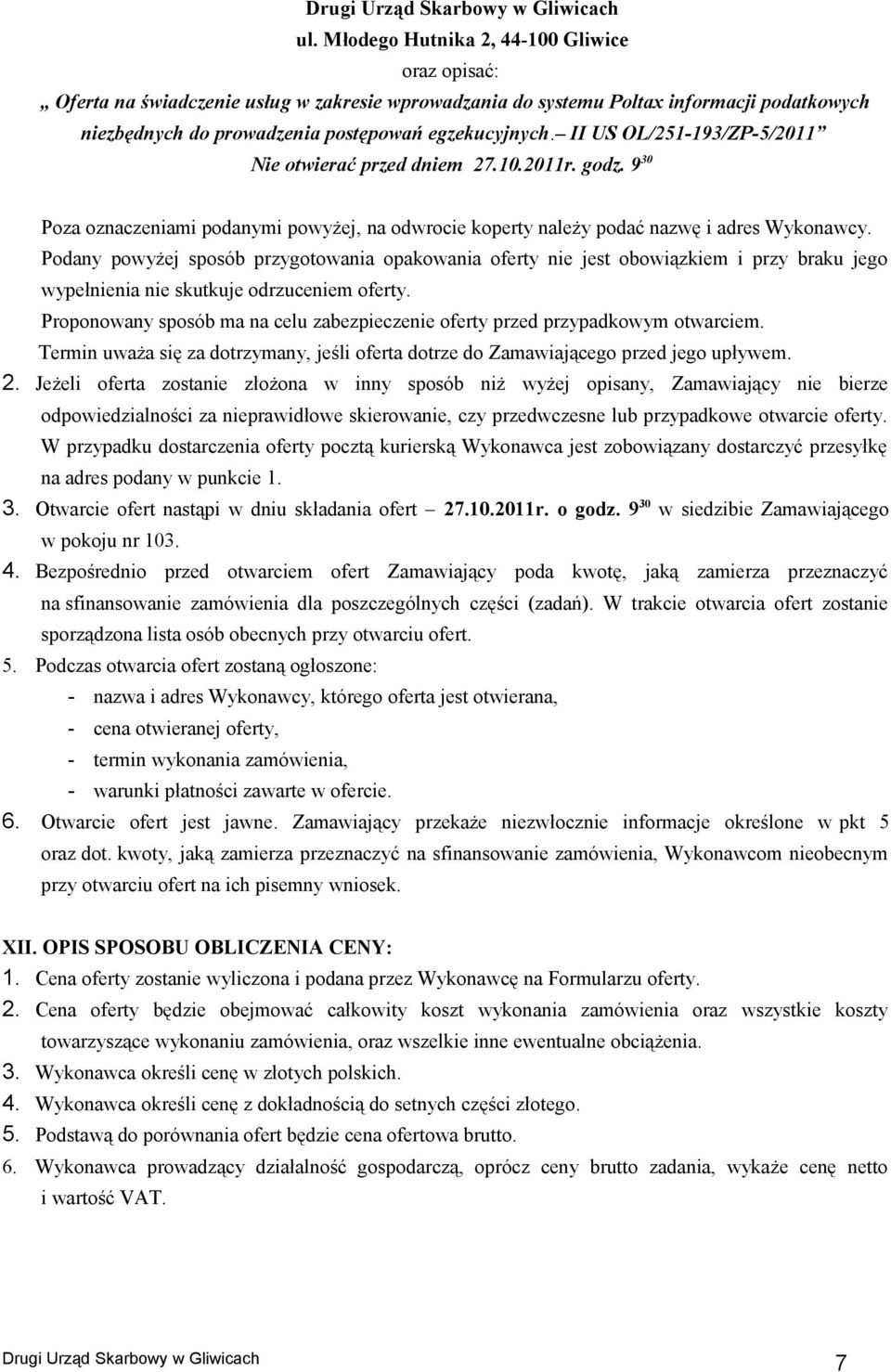 Podany powyżej sposób przygotowania opakowania oferty nie jest obowiązkiem i przy braku jego wypełnienia nie skutkuje odrzuceniem oferty.