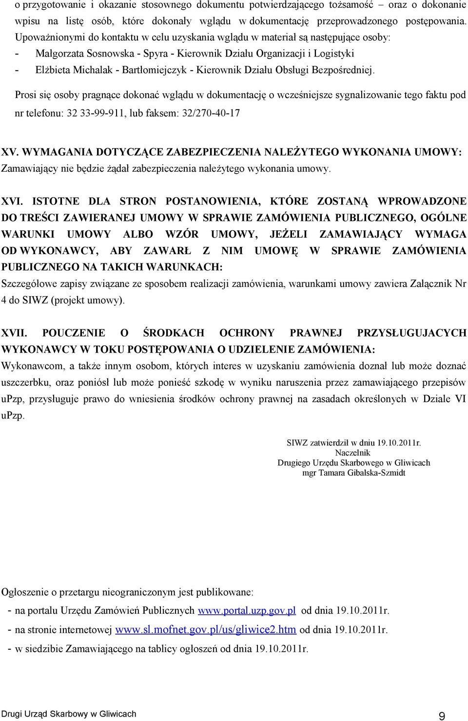 Kierownik Działu Obsługi Bezpośredniej. Prosi się osoby pragnące dokonać wglądu w dokumentację o wcześniejsze sygnalizowanie tego faktu pod nr telefonu: 32 33-99-911, lub faksem: 32/270-40-17 XV.