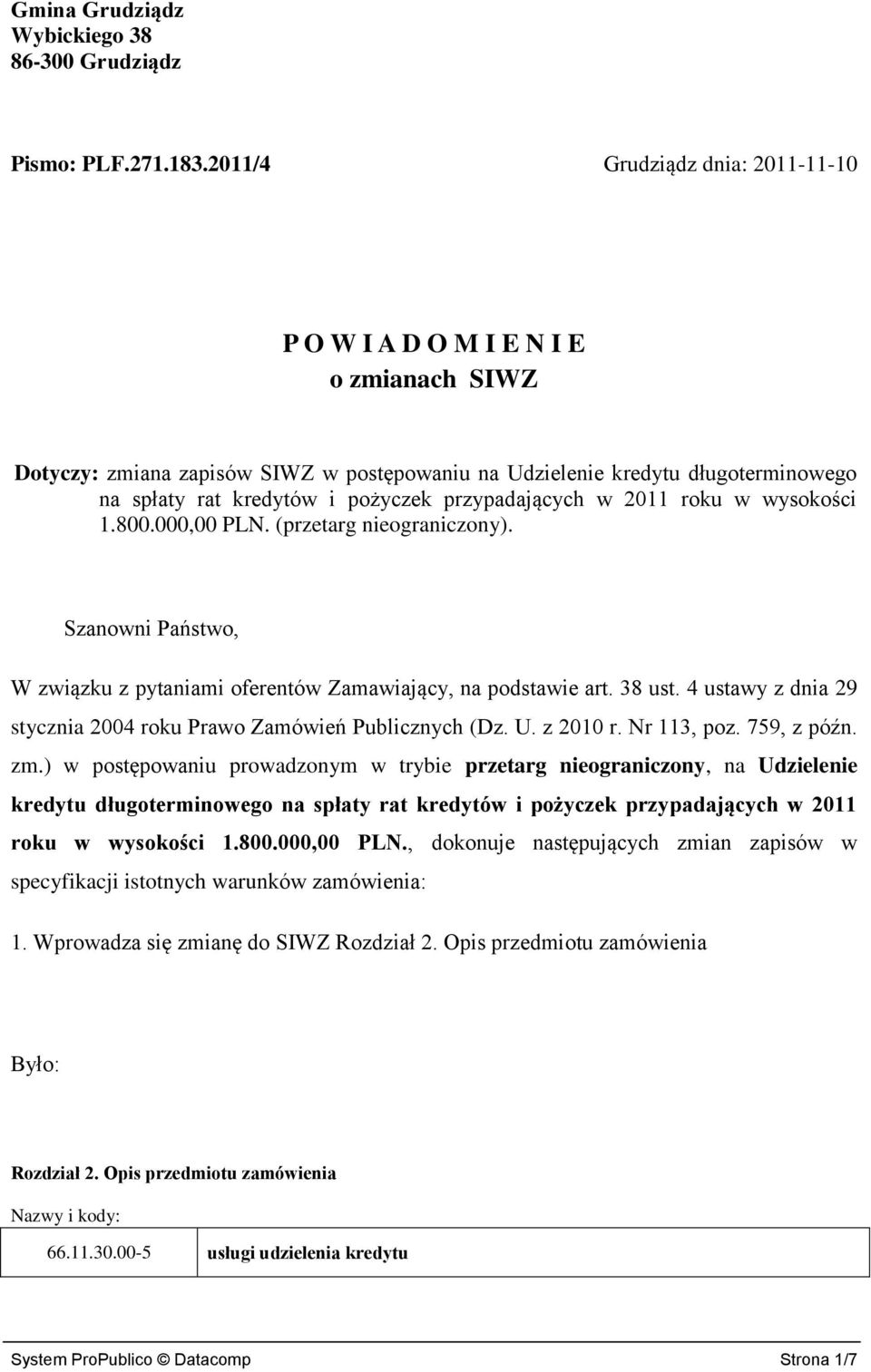 przypadających w 2011 roku w wysokości 1.800.000,00 PLN. (przetarg nieograniczony). Szanowni Państwo, W związku z pytaniami oferentów Zamawiający, na podstawie art. 38 ust.