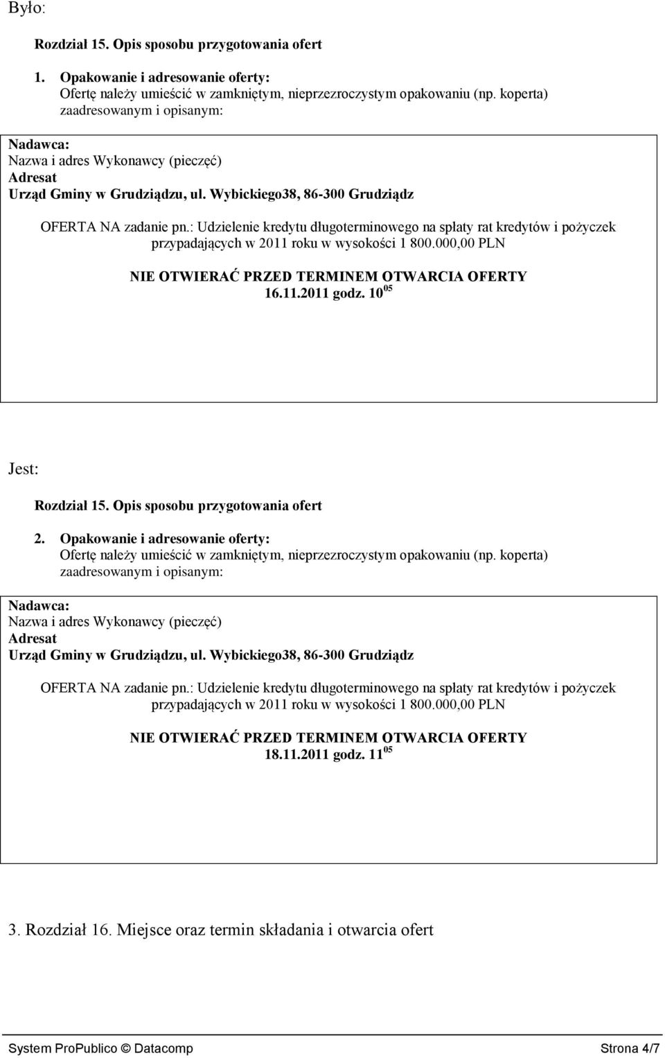 : Udzielenie kredytu długoterminowego na spłaty rat kredytów i pożyczek przypadających w 2011 roku w wysokości 1 800.000,00 PLN NIE OTWIERAĆ PRZED TERMINEM OTWARCIA OFERTY 16.11.2011 godz.