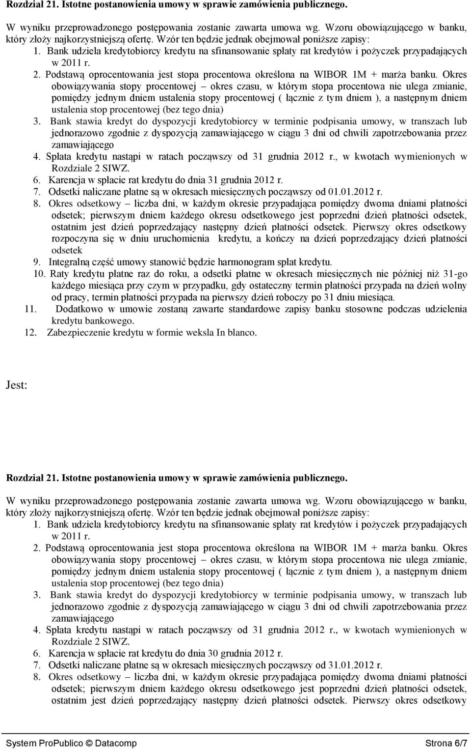 Bank udziela kredytobiorcy kredytu na sfinansowanie spłaty rat kredytów i pożyczek przypadających w 2011 r. 2. Podstawą oprocentowania jest stopa procentowa określona na WIBOR 1M + marża banku.