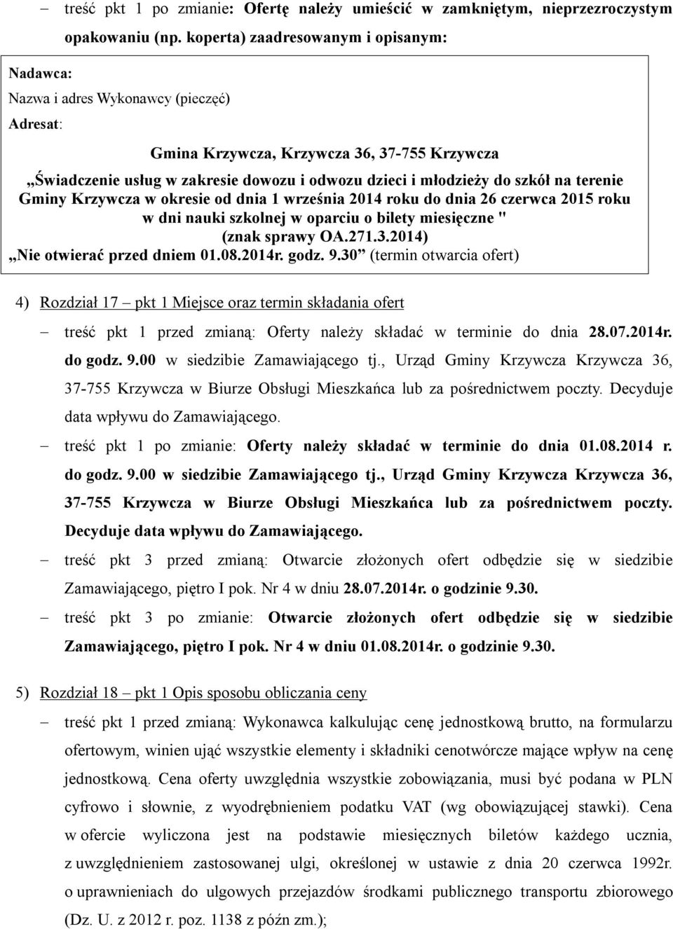 terenie Gminy Krzywcza w okresie od dnia 1 września 2014 roku do dnia 26 czerwca 2015 roku w dni nauki szkolnej w oparciu o bilety miesięczne " (znak sprawy OA.271.3.2014) Nie otwierać przed dniem 01.