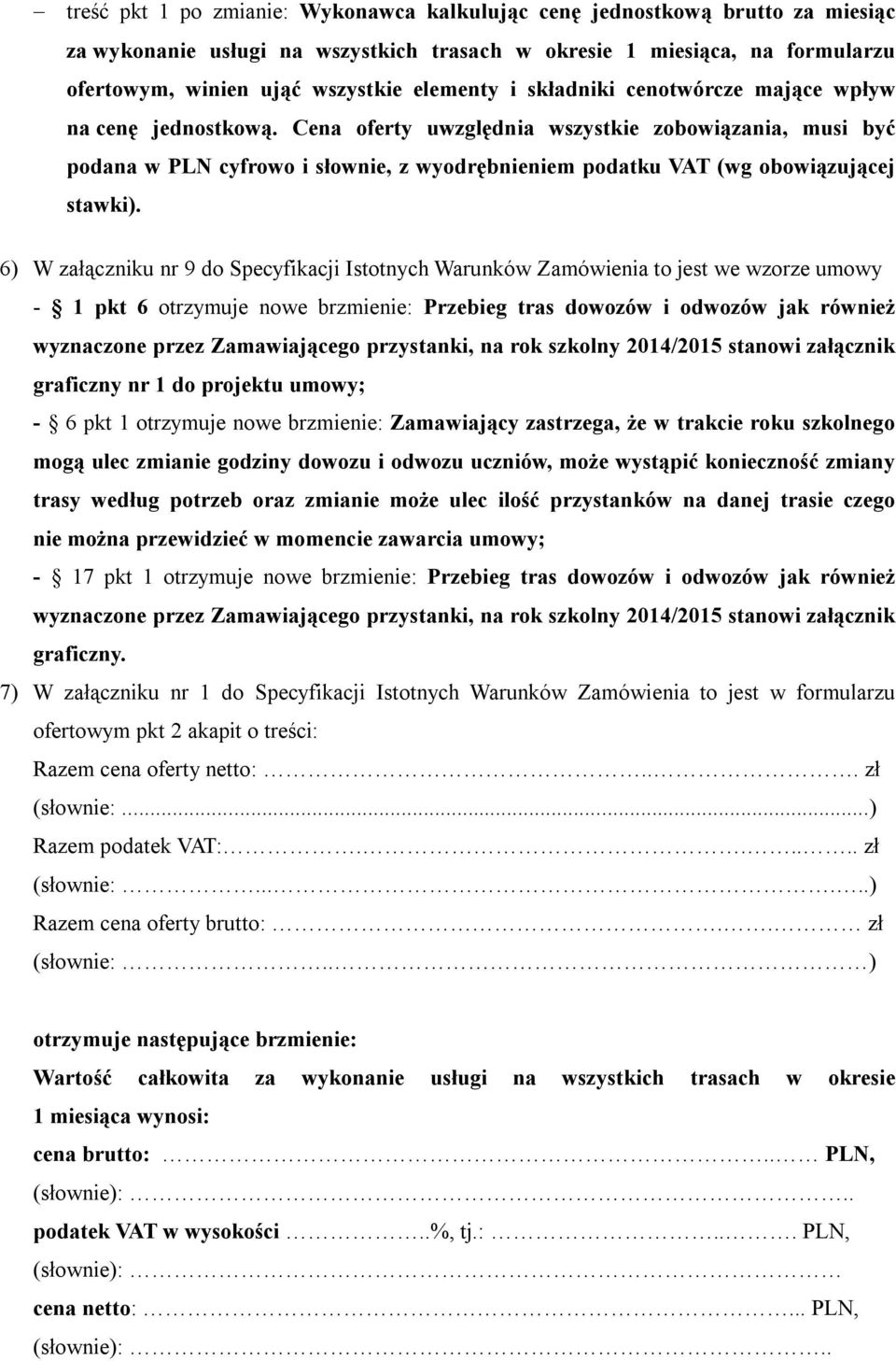 Cena oferty uwzględnia wszystkie zobowiązania, musi być podana w PLN cyfrowo i słownie, z wyodrębnieniem podatku VAT (wg obowiązującej stawki).