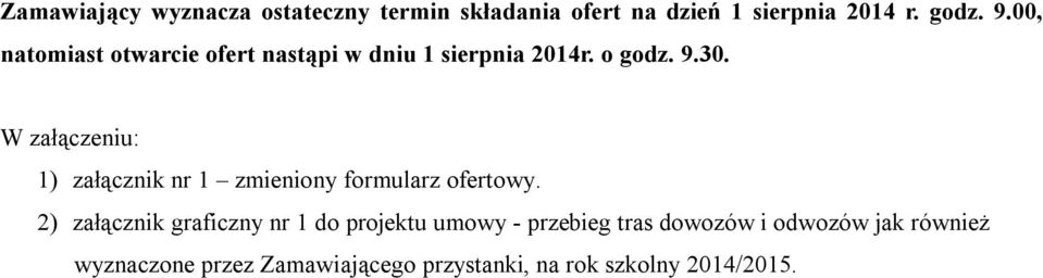 W załączeniu: 1) załącznik nr 1 zmieniony formularz ofertowy.
