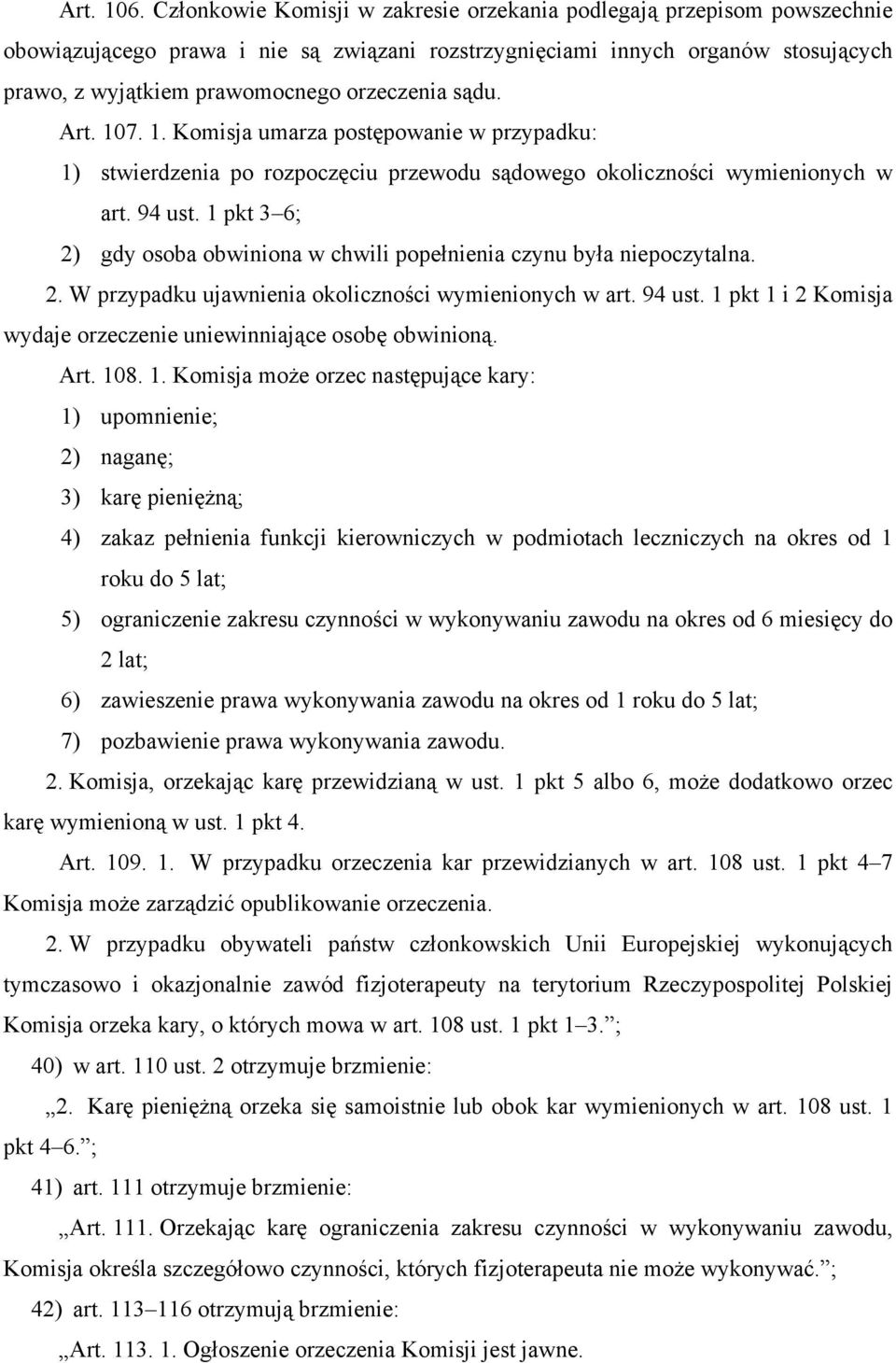 sądu. Art. 107. 1. Komisja umarza postępowanie w przypadku: 1) stwierdzenia po rozpoczęciu przewodu sądowego okoliczności wymienionych w art. 94 ust.