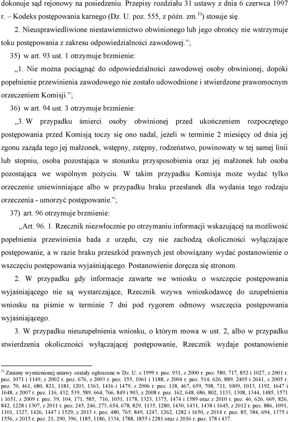 Nie można pociągnąć do odpowiedzialności zawodowej osoby obwinionej, dopóki popełnienie przewinienia zawodowego nie zostało udowodnione i stwierdzone prawomocnym orzeczeniem Komisji. ; 36) w art.