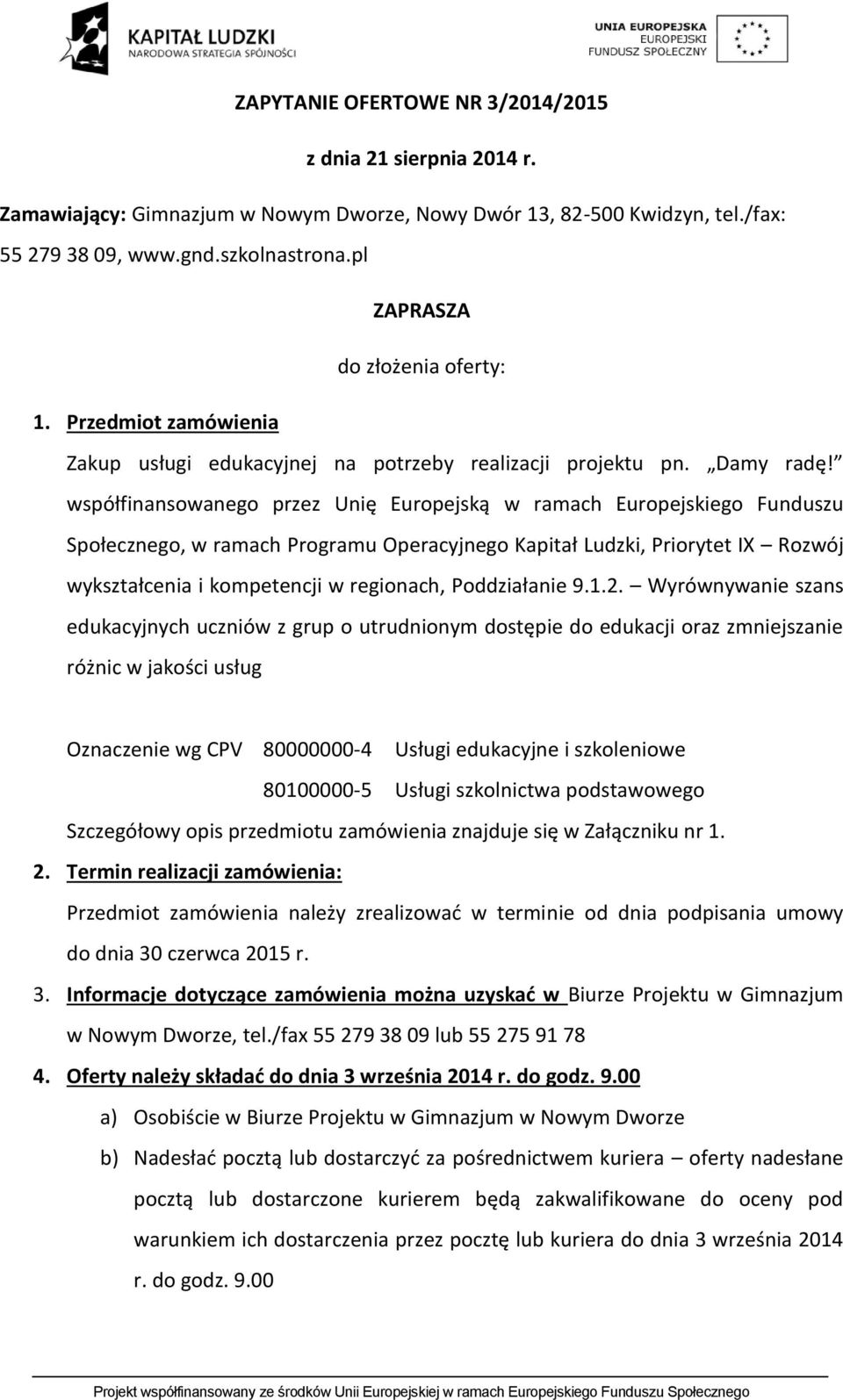 współfinansowanego przez Unię Europejską w ramach Europejskiego Funduszu Społecznego, w ramach Programu Operacyjnego Kapitał Ludzki, Priorytet IX Rozwój wykształcenia i kompetencji w regionach,