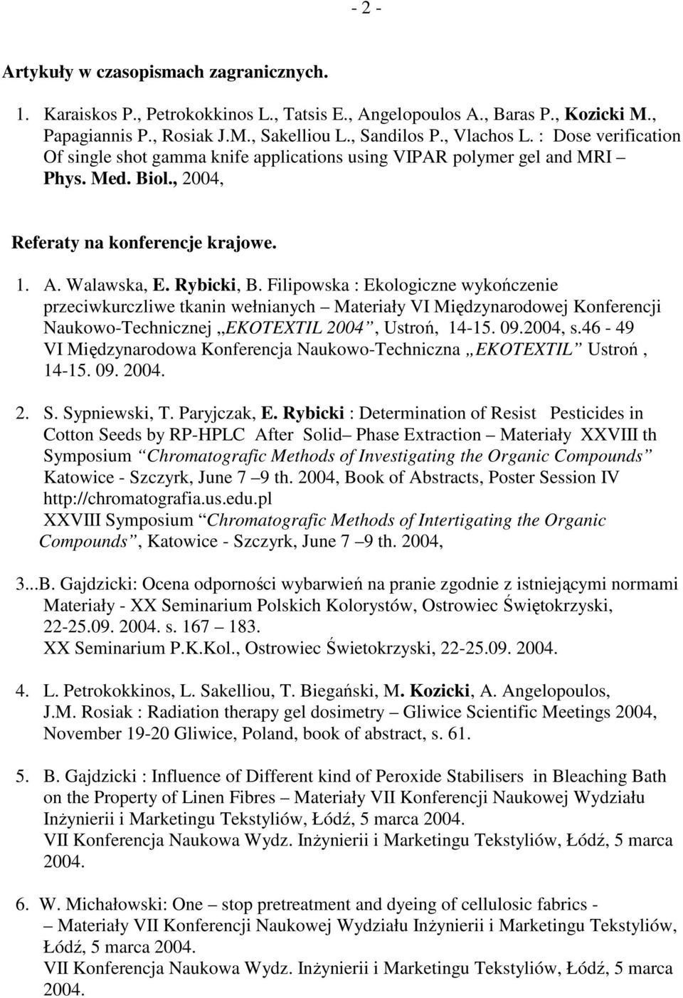 Filipowska : Ekologiczne wykończenie przeciwkurczliwe tkanin wełnianych Materiały VI Międzynarodowej Konferencji Naukowo-Technicznej EKOTEXTIL 2004, Ustroń, 14-15. 09.2004, s.