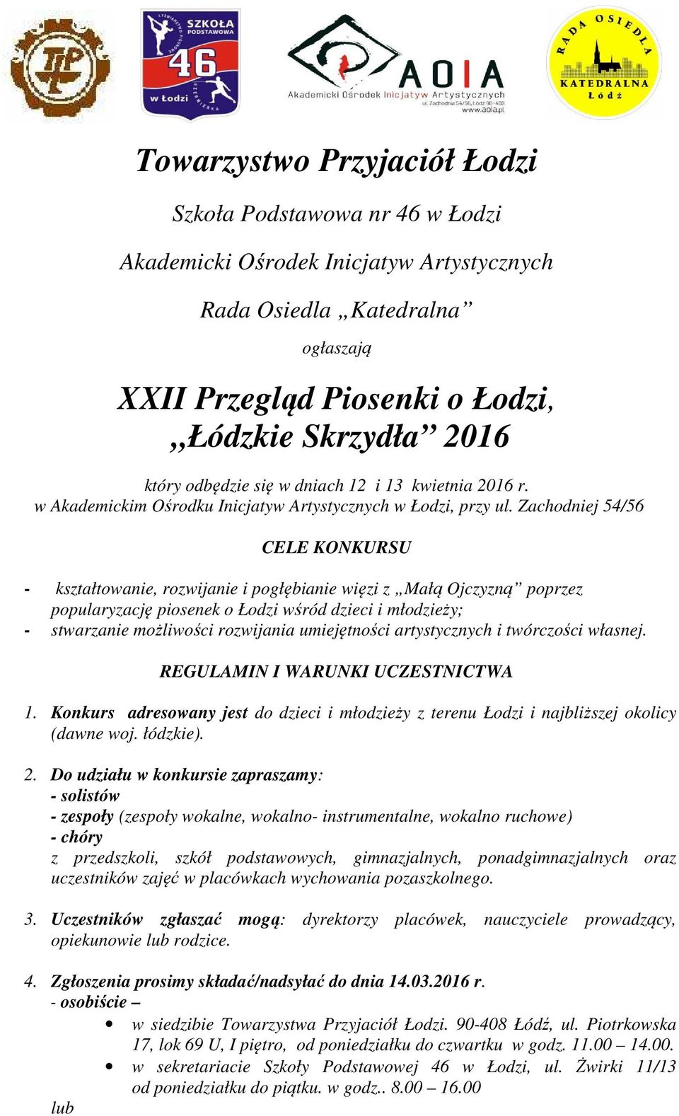 Zachodniej 54/56 CELE KONKURSU - kształtowanie, rozwijanie i pogłębianie więzi z Małą Ojczyzną poprzez popularyzację piosenek o Łodzi wśród dzieci i młodzieży; - stwarzanie możliwości rozwijania