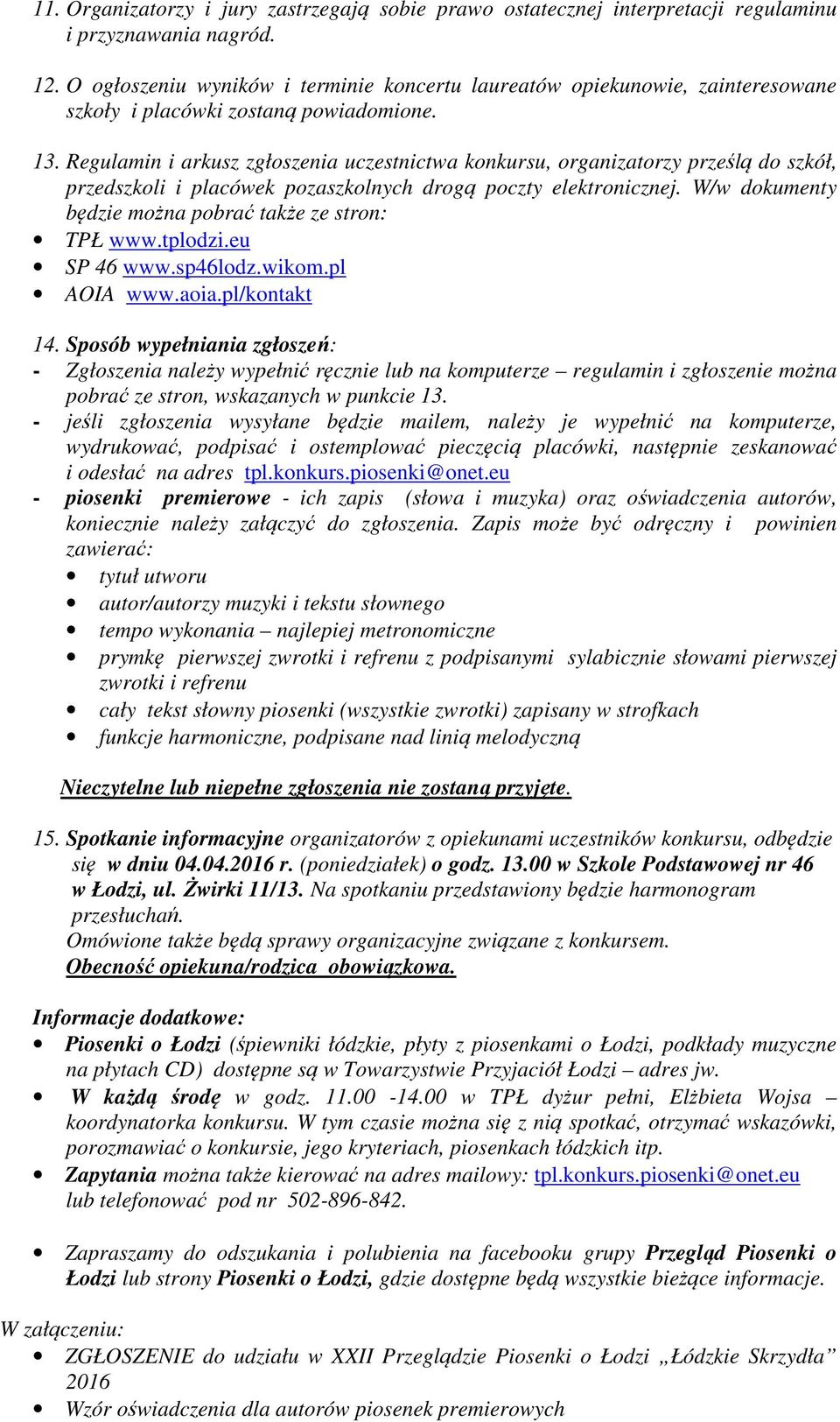 Regulamin i arkusz zgłoszenia uczestnictwa konkursu, organizatorzy prześlą do szkół, przedszkoli i placówek pozaszkolnych drogą poczty elektronicznej.