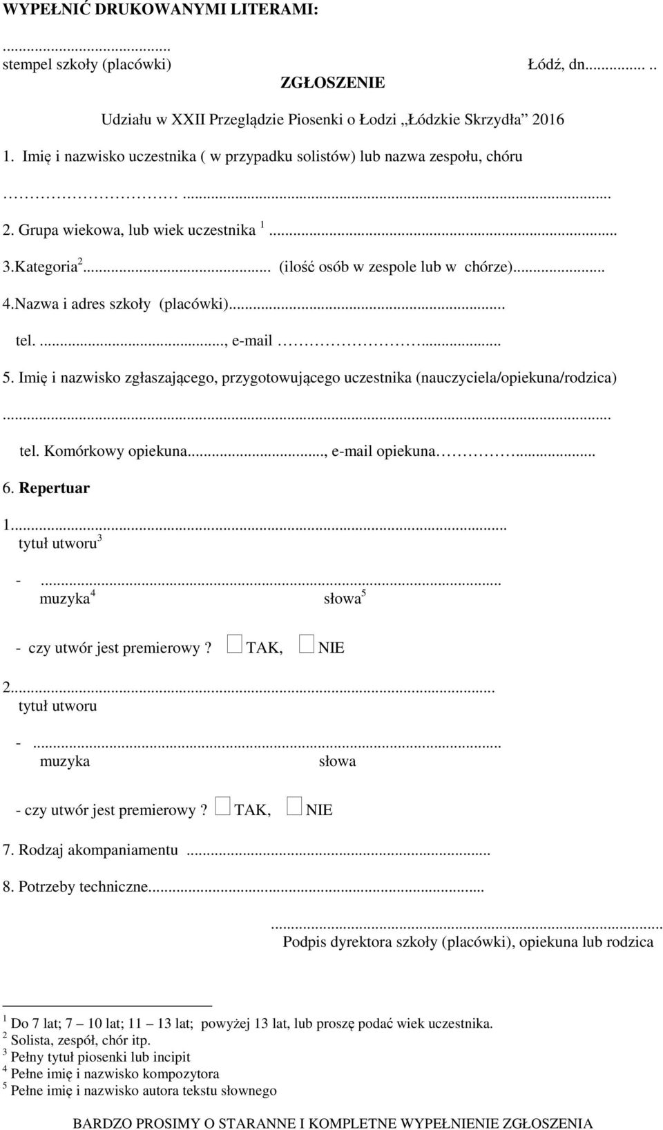 Nazwa i adres szkoły (placówki)... tel...., e-mail... 5. Imię i nazwisko zgłaszającego, przygotowującego uczestnika (nauczyciela/opiekuna/rodzica)... tel. Komórkowy opiekuna..., e-mail opiekuna... 6.