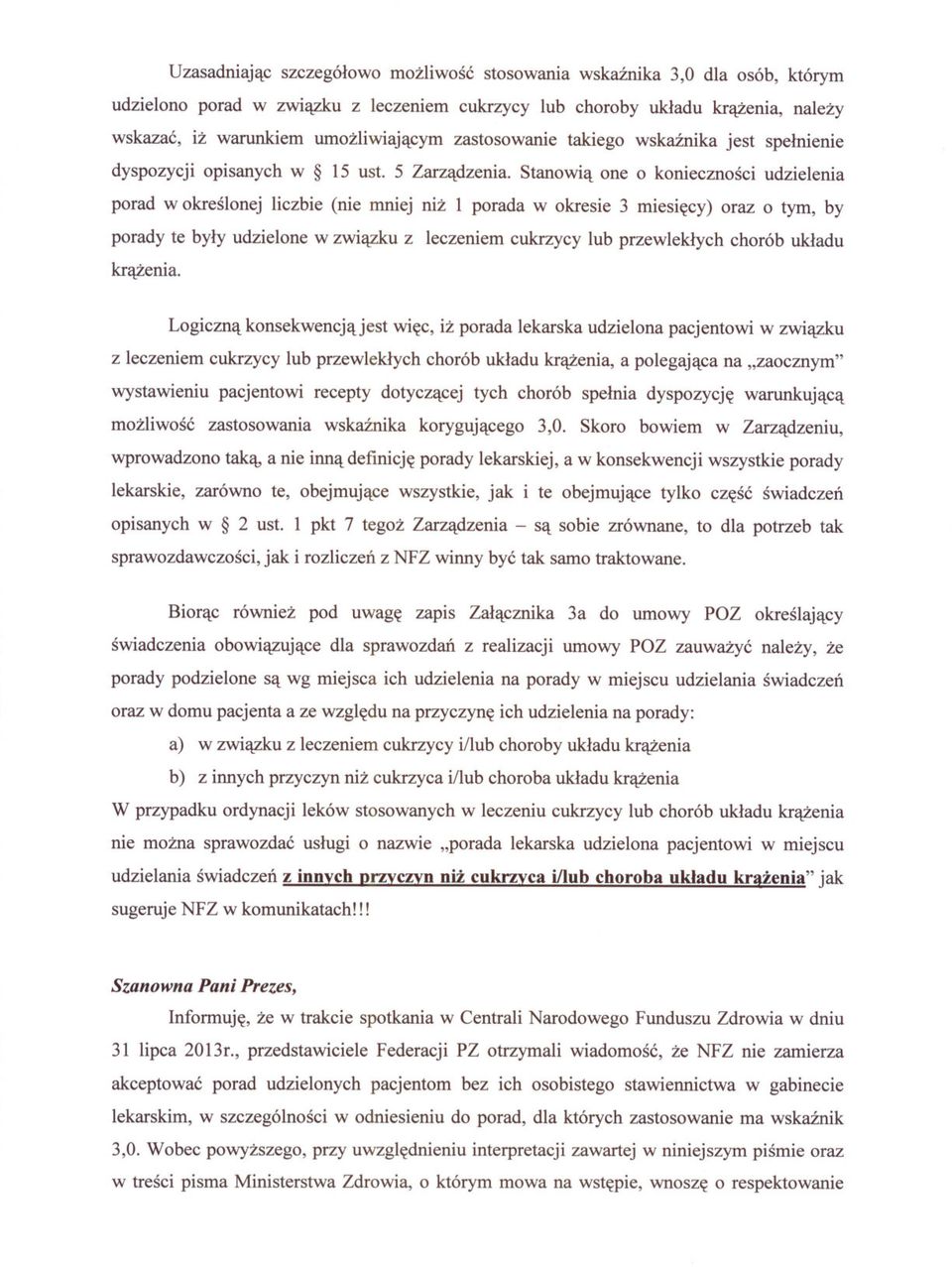Stanowia one o koniecznosci udzielenia porad wokreslonej liczbie (nie mniej niz l porada w okresie 3 miesiecy) oraz o tym, by porady te byly udzielone w zwiazku z leczeniem cukrzycy lub przewleklych