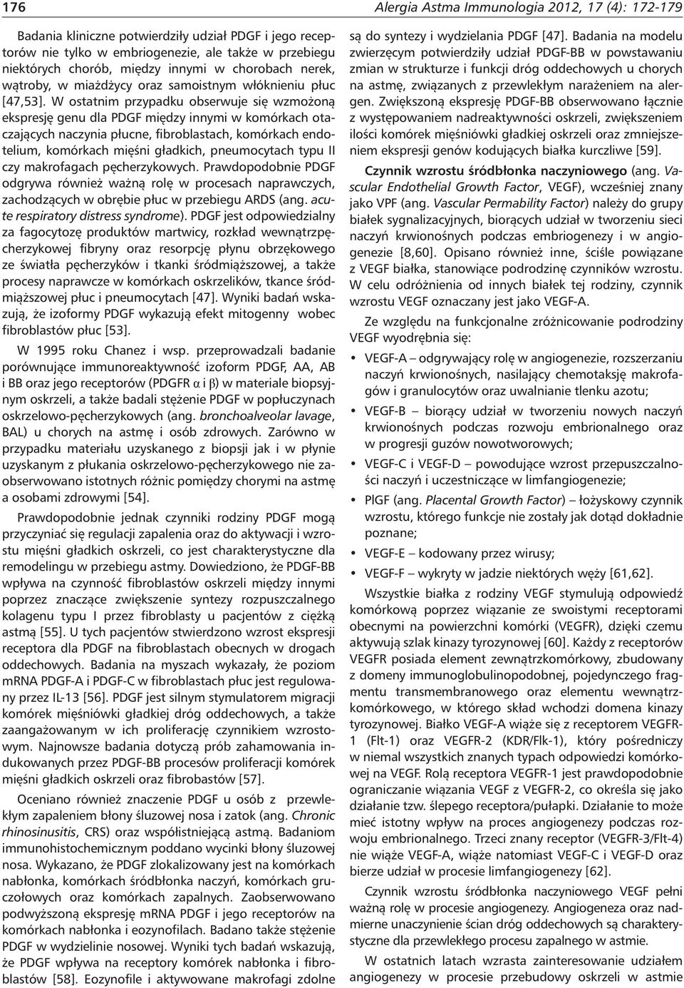 W ostatnim przypadku obserwuje się wzmożoną ekspresję genu dla PDGF między innymi w komórkach otaczających naczynia płucne, fibroblastach, komórkach endotelium, komórkach mięśni gładkich,