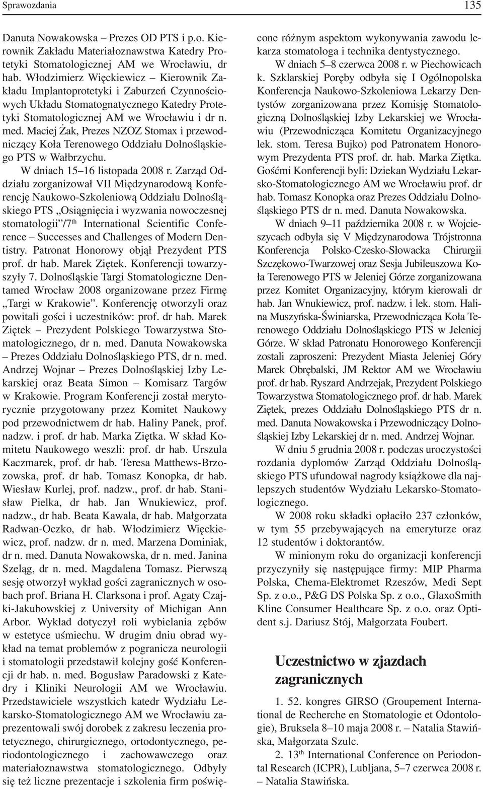 Maciej Żak, Prezes NZOZ Stomax i przewod niczący Koła Terenowego Oddziału Dolnośląskie go PTS w Wałbrzychu. W dniach 15 16 listopada 2008 r.