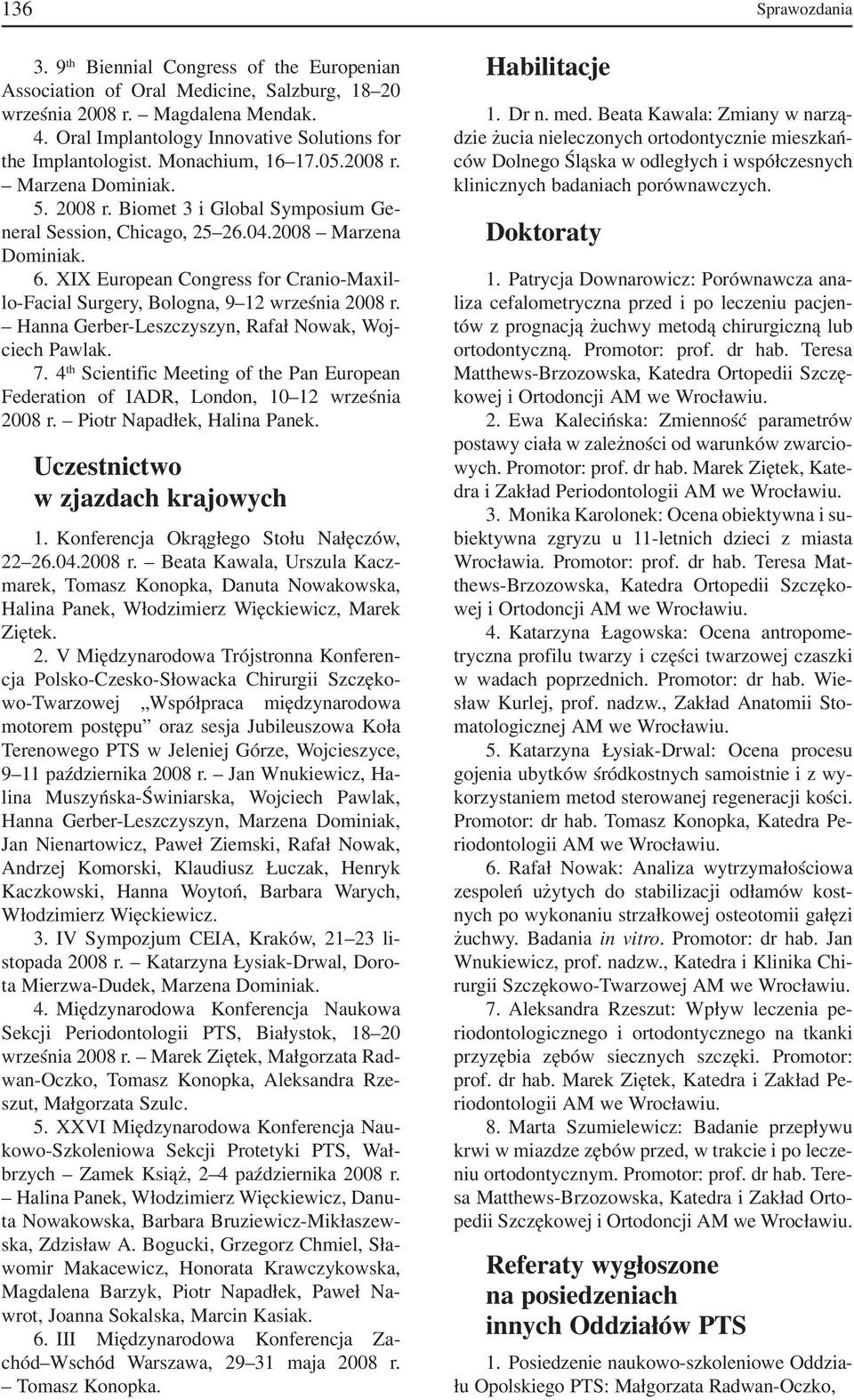 XIX European Congress for Cranio Maxil lo Facial Surgery, Bologna, 9 12 września 2008 r. Hanna Gerber Leszczyszyn, Rafał Nowak, Woj ciech Pawlak. 7.