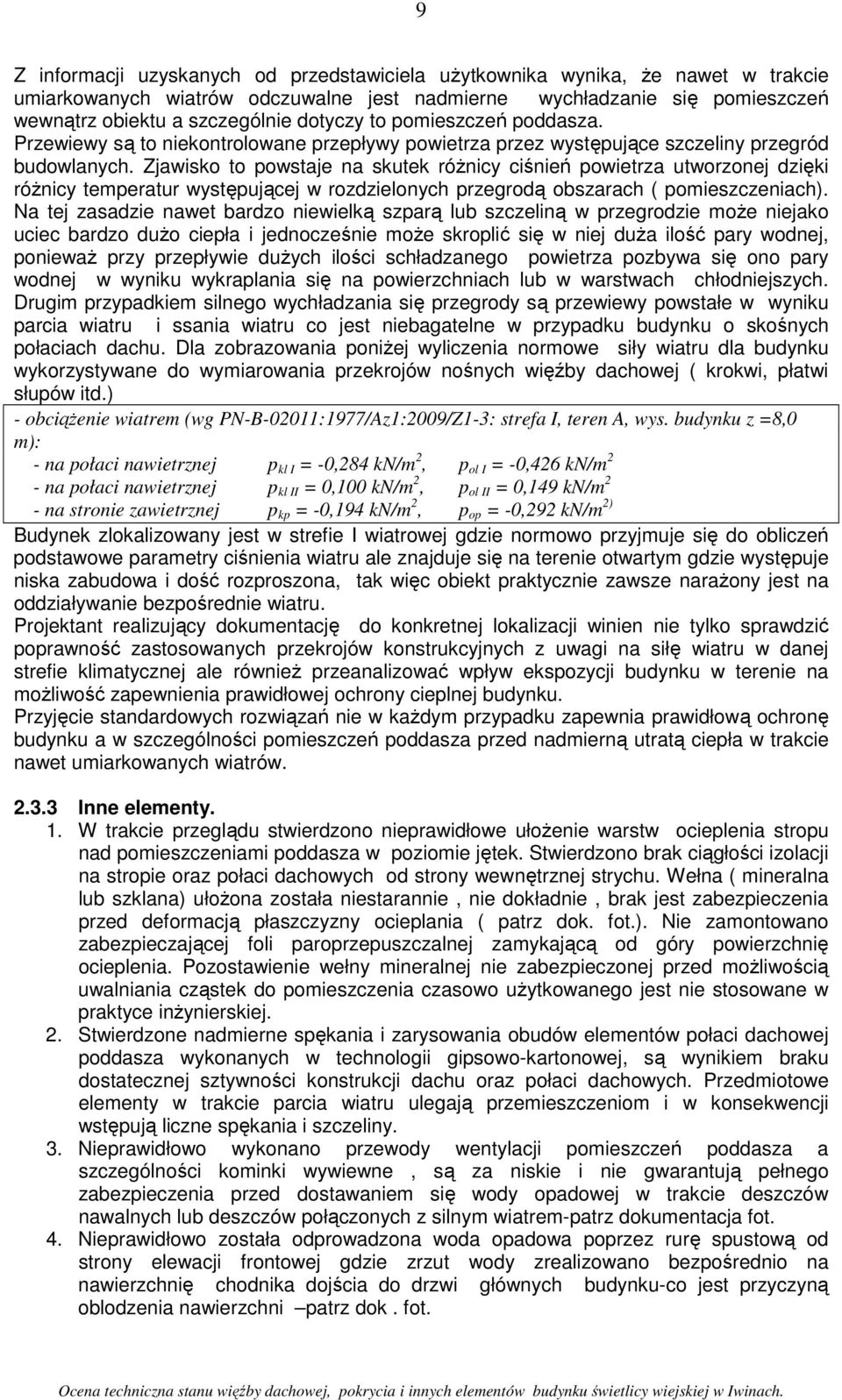 Zjawisko to powstaje na skutek róŝnicy ciśnień powietrza utworzonej dzięki róŝnicy temperatur występującej w rozdzielonych przegrodą obszarach ( pomieszczeniach).