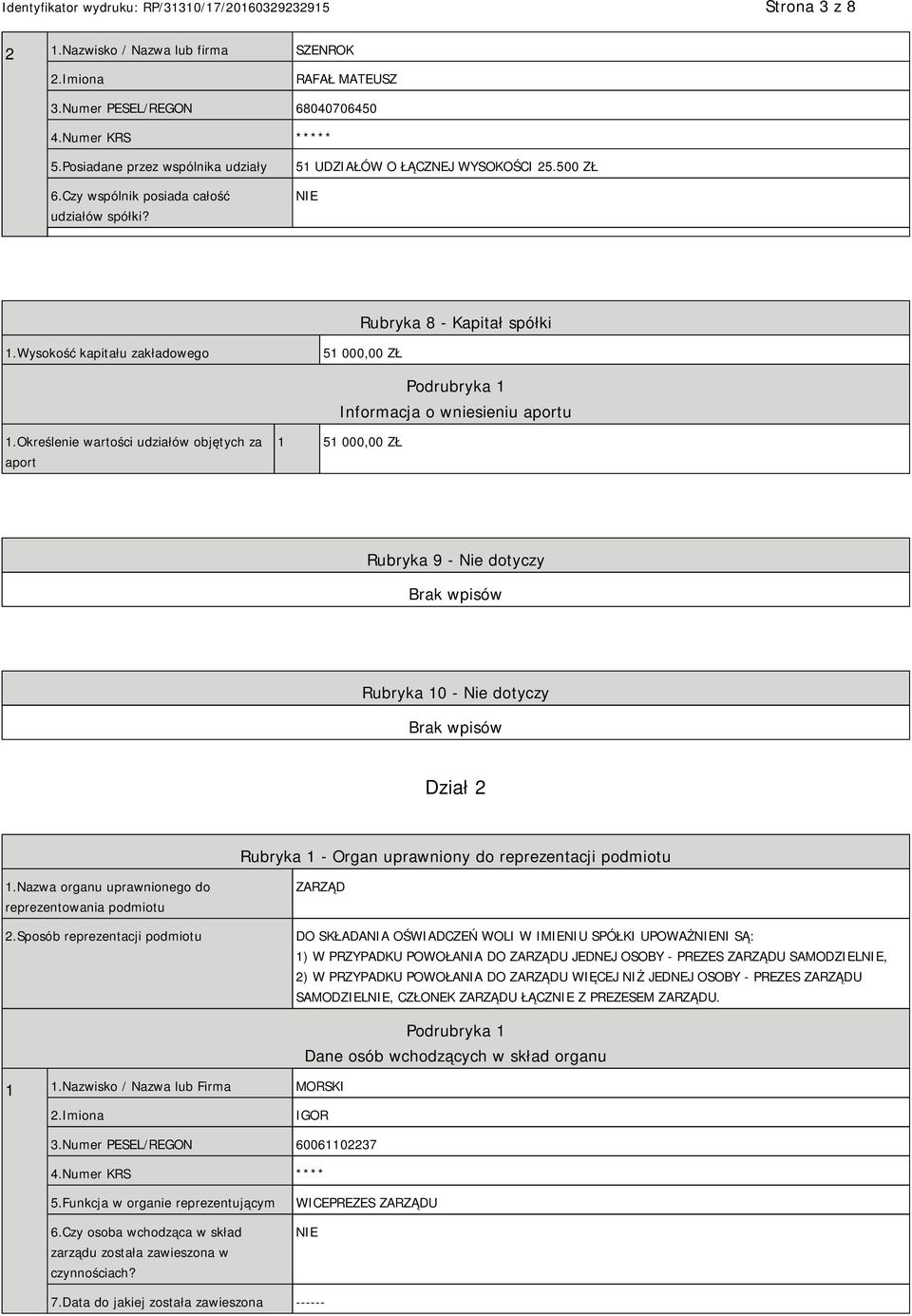 Wysokość kapitału zakładowego 51 000,00 ZŁ Podrubryka 1 Informacja o wniesieniu aportu 1.