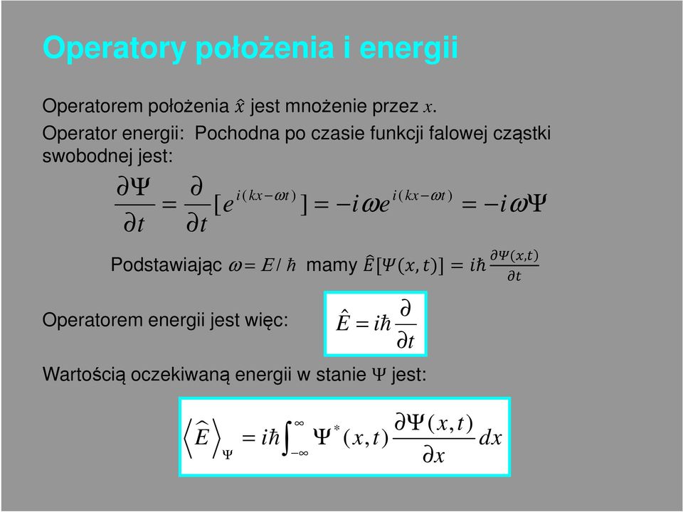 t [ e Podstawiając ω Ε / ħ mamy [,]ħ, Operatorem energii jest więc: iωe Wartością