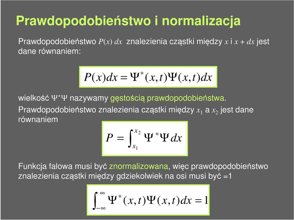 Prawdopodobieństwo znalezienia cząstki między 1 a jest dane równaniem P Ψ Ψ d 1 Funkcja falowa musi