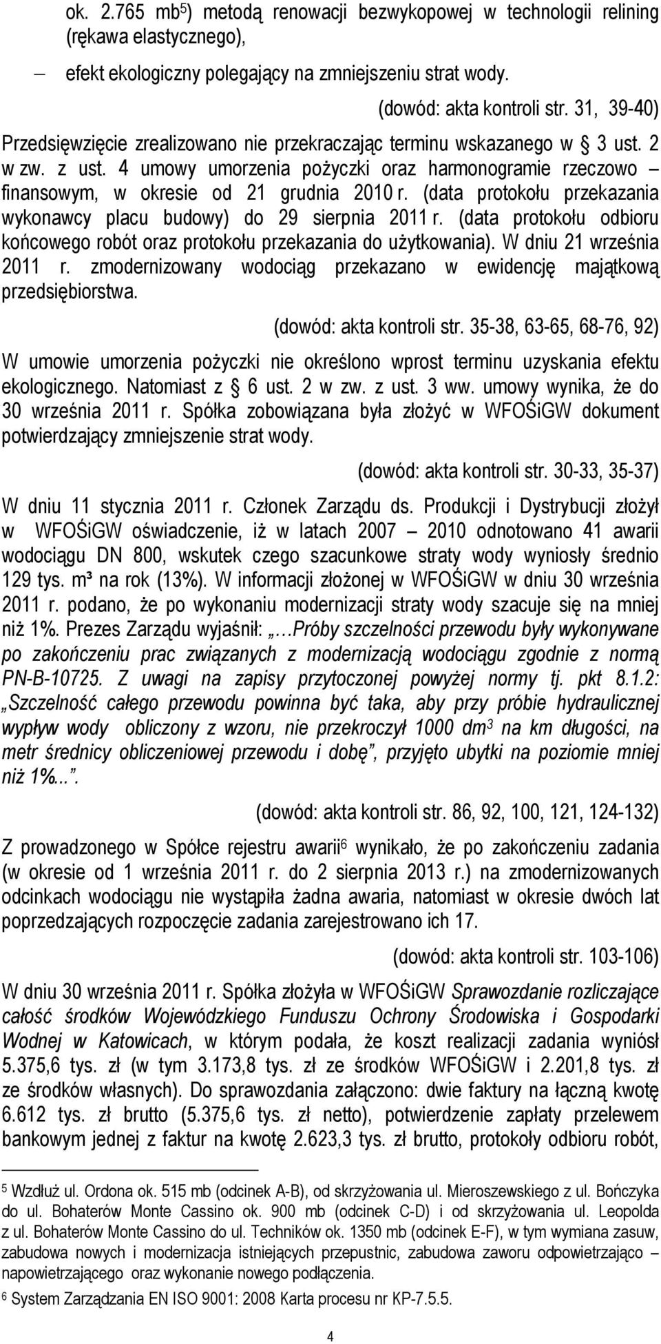 (data protokołu przekazania wykonawcy placu budowy) do 29 sierpnia 2011 r. (data protokołu odbioru końcowego robót oraz protokołu przekazania do użytkowania). W dniu 21 września 2011 r.