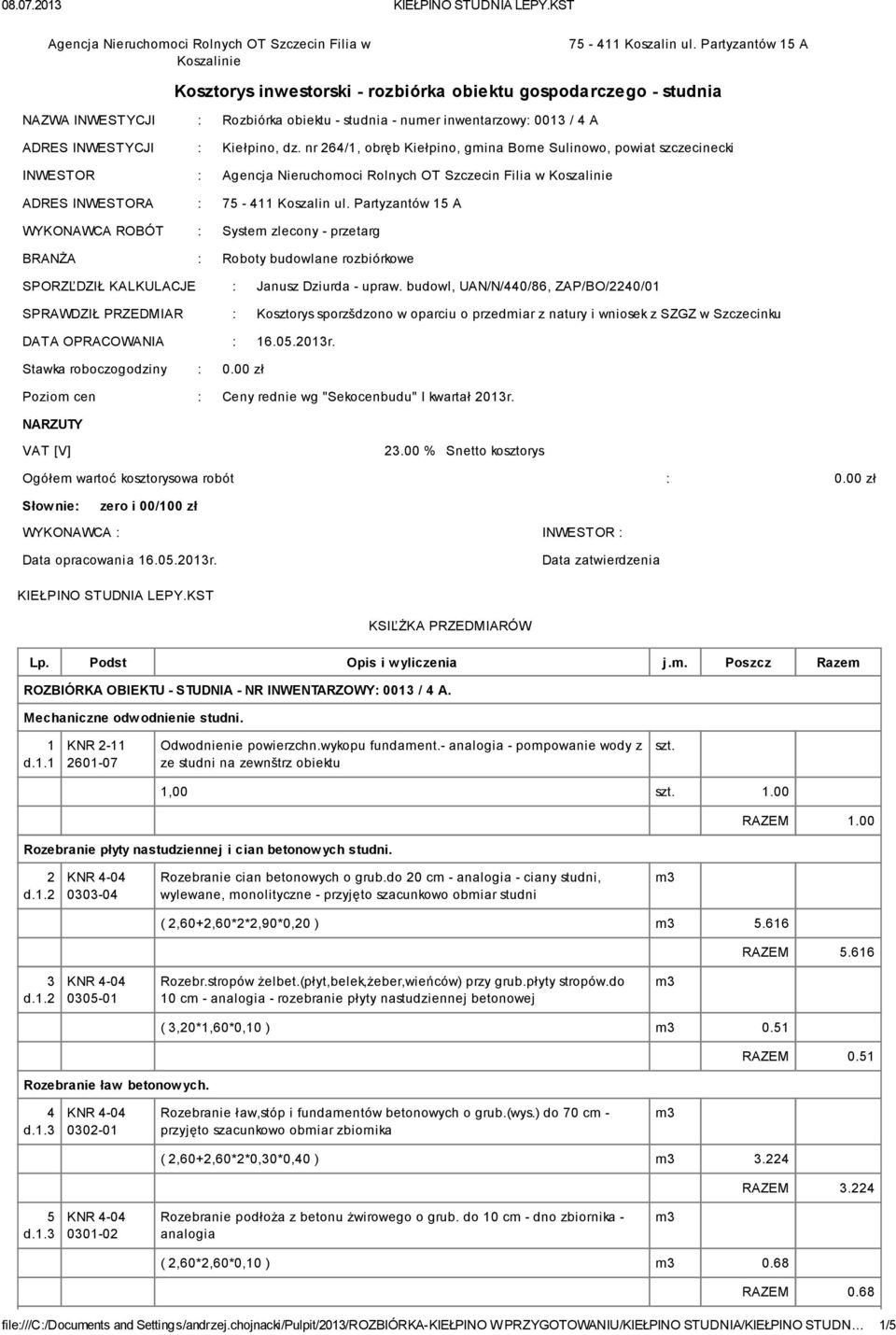 nr 264/1, obręb Kiełpino, mina Borne Sulinowo, powiat szczecinecki INWESTOR : Aencja Nieruchomo ci Rolnych OT Szczecin Filia w Koszalinie ADRES INWESTORA : 75-411 Koszalin ul.