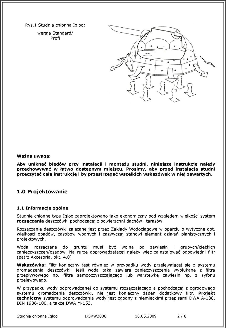 1 Informacje ogólne Studnie chłonne typu Igloo zaprojektowano jako ekonomiczny pod względem wielkości system rozsączania deszczówki pochodzącej z powierzchni dachów i tarasów.