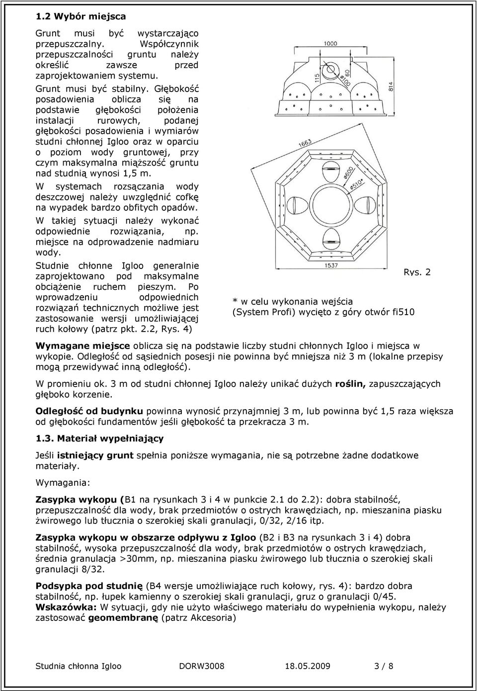 czym maksymalna miąższość gruntu nad studnią wynosi 1,5 m. W systemach rozsączania wody deszczowej należy uwzględnić cofkę na wypadek bardzo obfitych opadów.