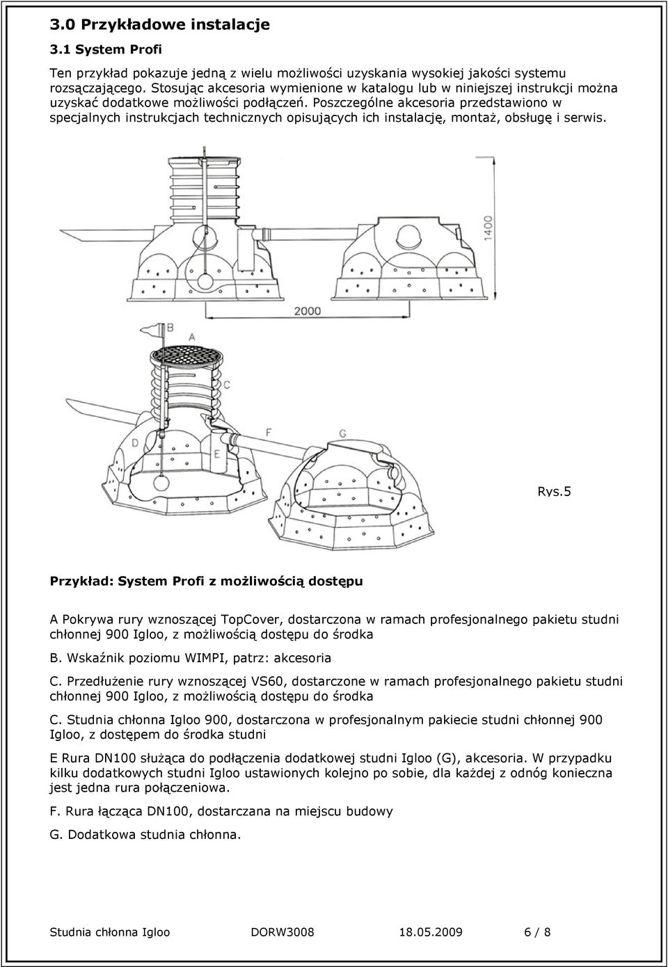 Poszczególne akcesoria przedstawiono w specjalnych instrukcjach technicznych opisujących ich instalację, montaż, obsługę i serwis. Rys.