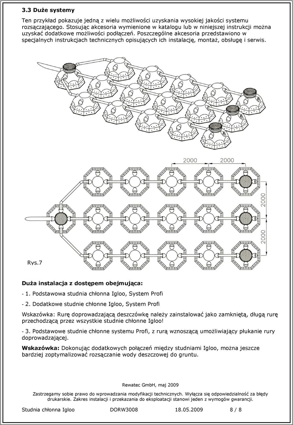 Poszczególne akcesoria przedstawiono w specjalnych instrukcjach technicznych opisujących ich instalację, montaż, obsługę i serwis. Rys.7 Duża instalacja z dostępem obejmująca: - 1.