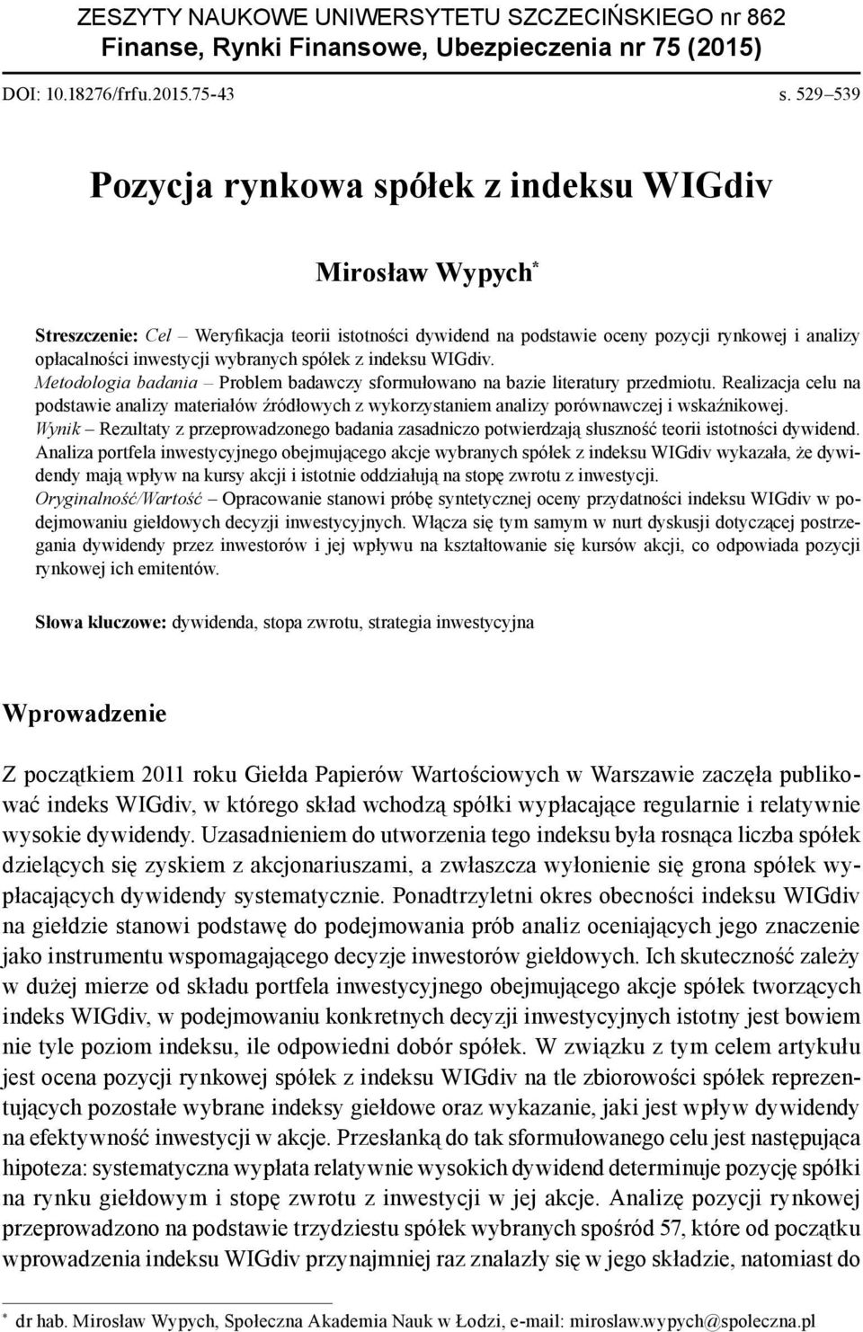 wybranych spółek z indeksu WIGdiv. Metodologia badania Problem badawczy sformułowano na bazie literatury przedmiotu.